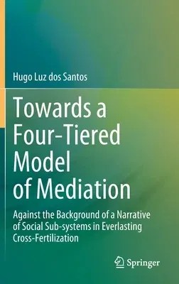 Towards a Four-Tiered Model of Mediation: Against the Background of a Narrative of Social Sub-Systems in Everlasting Cross-Fertilization (2023)