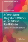 A Corpus-Based Analysis of Discourses on the Belt and Road Initiative: Corpora and the Belt and Road Initiative (2023)