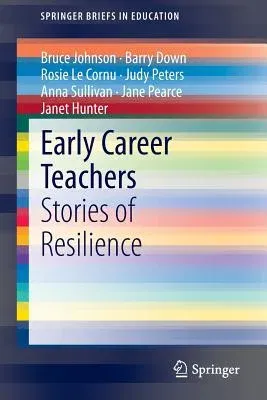 Early Career Teachers: Stories of Resilience (2015)