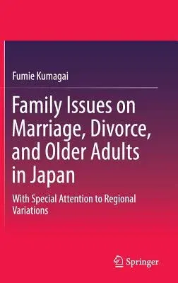 Family Issues on Marriage, Divorce, and Older Adults in Japan: With Special Attention to Regional Variations (2015)