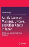 Family Issues on Marriage, Divorce, and Older Adults in Japan: With Special Attention to Regional Variations (2015)