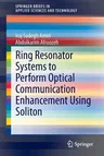 Ring Resonator Systems to Perform Optical Communication Enhancement Using Soliton (2015)