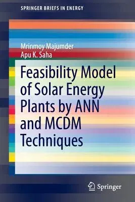 Feasibility Model of Solar Energy Plants by Ann and MCDM Techniques (2016)