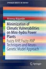 Minimization of Climatic Vulnerabilities on Mini-Hydro Power Plants: Fuzzy Ahp, Fuzzy Anp Techniques and Neuro-Genetic Model Approach (2016)