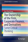 The Ownership of the Firm, Corporate Finance, and Derivatives: Some Critical Thinking (2015)