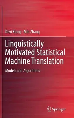 Linguistically Motivated Statistical Machine Translation: Models and Algorithms (2015)