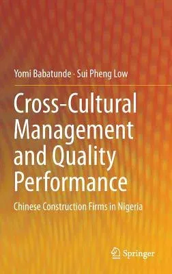 Cross-Cultural Management and Quality Performance: Chinese Construction Firms in Nigeria (2015)