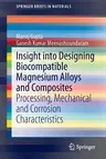 Insight Into Designing Biocompatible Magnesium Alloys and Composites: Processing, Mechanical and Corrosion Characteristics (2015)