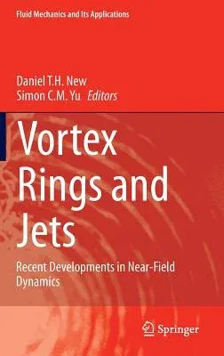 Vortex Rings and Jets: Recent Developments in Near-Field Dynamics (2015)