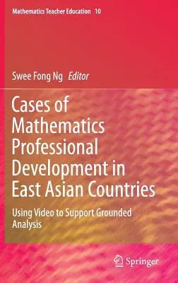 Cases of Mathematics Professional Development in East Asian Countries: Using Video to Support Grounded Analysis (2015)