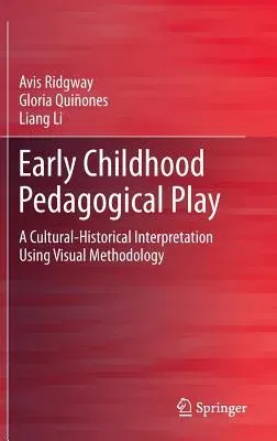 Early Childhood Pedagogical Play: A Cultural-Historical Interpretation Using Visual Methodology (2015)