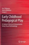 Early Childhood Pedagogical Play: A Cultural-Historical Interpretation Using Visual Methodology (2015)