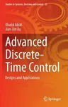 Advanced Discrete-Time Control: Designs and Applications (2015)