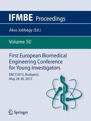 First European Biomedical Engineering Conference for Young Investigators: Ency2015, Budapest, May 28 - 30, 2015 (2015)