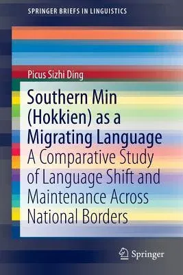 Southern Min (Hokkien) as a Migrating Language: A Comparative Study of Language Shift and Maintenance Across National Borders (2016)