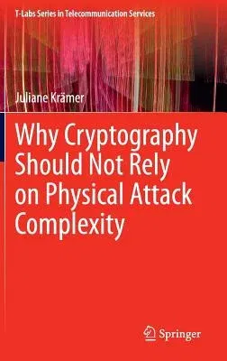 Why Cryptography Should Not Rely on Physical Attack Complexity (2015)