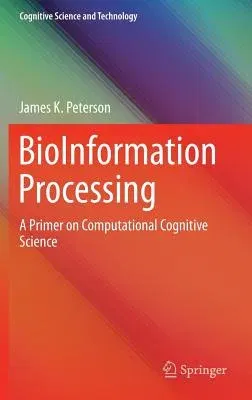 Bioinformation Processing: A Primer on Computational Cognitive Science (2016)