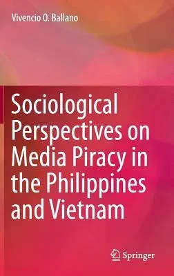 Sociological Perspectives on Media Piracy in the Philippines and Vietnam (2016)