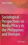 Sociological Perspectives on Media Piracy in the Philippines and Vietnam (2016)