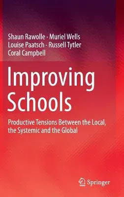 Improving Schools: Productive Tensions Between the Local, the Systemic and the Global (2016)