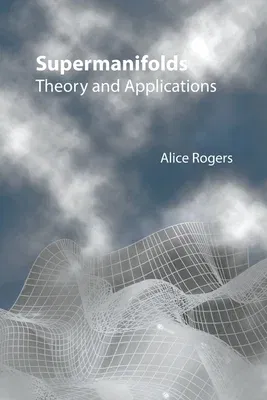 Supermanifolds: Theory and Applications