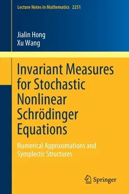 Invariant Measures for Stochastic Nonlinear Schrödinger Equations: Numerical Approximations and Symplectic Structures (2019)