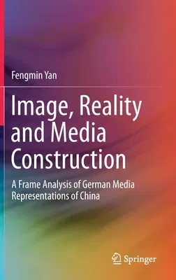 Image, Reality and Media Construction: A Frame Analysis of German Media Representations of China (2020)