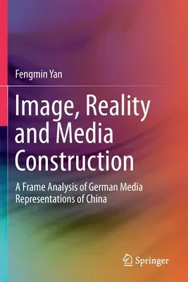 Image, Reality and Media Construction: A Frame Analysis of German Media Representations of China (2020)