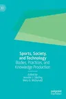 Sports, Society, and Technology: Bodies, Practices, and Knowledge Production (2020)