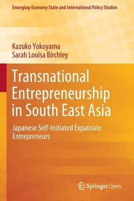 Transnational Entrepreneurship in South East Asia: Japanese Self-Initiated Expatriate Entrepreneurs (2020)