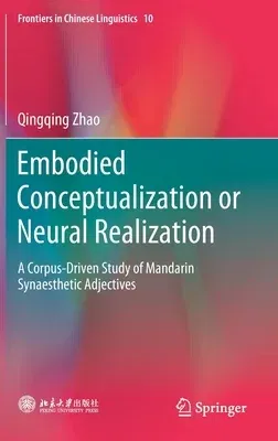 Embodied Conceptualization or Neural Realization: A Corpus-Driven Study of Mandarin Synaesthetic Adjectives (2020)