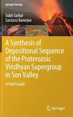 A Synthesis of Depositional Sequence of the Proterozoic Vindhyan Supergroup in Son Valley: A Field Guide (2020)