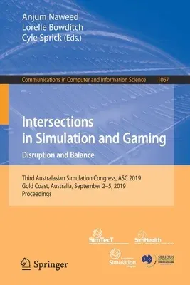 Intersections in Simulation and Gaming: Disruption and Balance: Third Australasian Simulation Congress, Asc 2019, Gold Coast, Australia, September 2-5