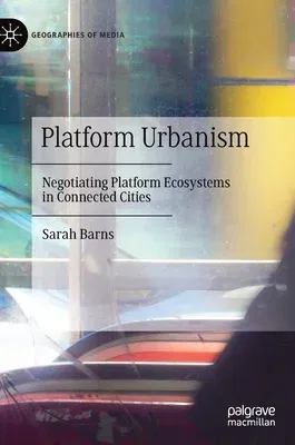 Platform Urbanism: Negotiating Platform Ecosystems in Connected Cities (2020)