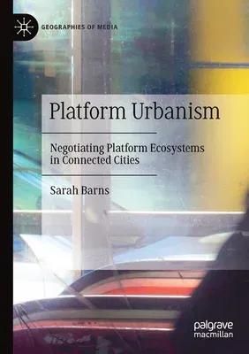 Platform Urbanism: Negotiating Platform Ecosystems in Connected Cities (2020)