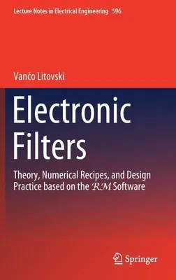 Electronic Filters: Theory, Numerical Recipes, and Design Practice Based on the Rm Software (2019)