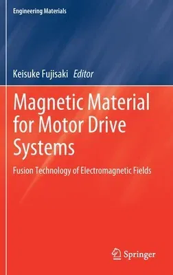 Magnetic Material for Motor Drive Systems: Fusion Technology of Electromagnetic Fields (2019)