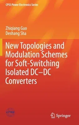 New Topologies and Modulation Schemes for Soft-Switching Isolated DC-DC Converters (2020)