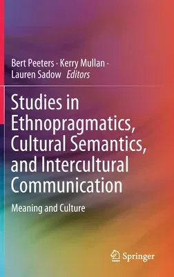 Studies in Ethnopragmatics, Cultural Semantics, and Intercultural Communication: Meaning and Culture (2020)