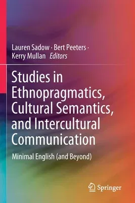 Studies in Ethnopragmatics, Cultural Semantics, and Intercultural Communication: Minimal English (and Beyond) (2020)