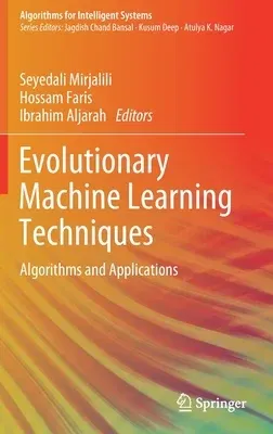 Evolutionary Machine Learning Techniques: Algorithms and Applications (2020)