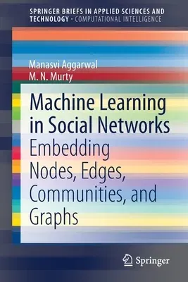 Machine Learning in Social Networks: Embedding Nodes, Edges, Communities, and Graphs (2021)