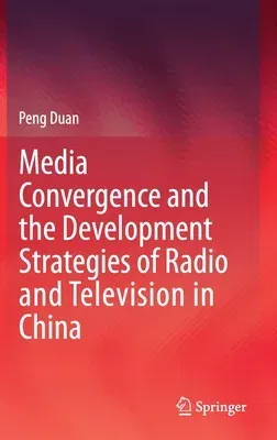 Media Convergence and the Development Strategies of Radio and Television in China (2020)