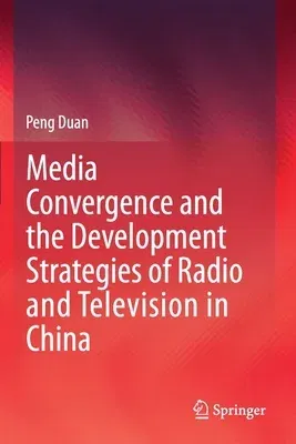 Media Convergence and the Development Strategies of Radio and Television in China (2020)