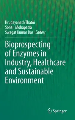 Bioprospecting of Enzymes in Industry, Healthcare and Sustainable Environment (2021)