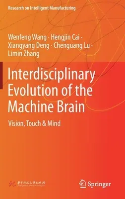 Interdisciplinary Evolution of the Machine Brain: Vision, Touch & Mind (2021)