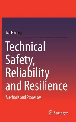 Technical Safety, Reliability and Resilience: Methods and Processes (2021)