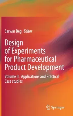 Design of Experiments for Pharmaceutical Product Development: Volume II: Applications and Practical Case Studies (2021)