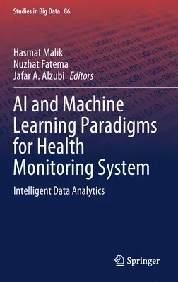 AI and Machine Learning Paradigms for Health Monitoring System: Intelligent Data Analytics (2021)