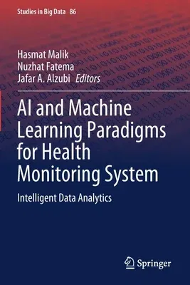 AI and Machine Learning Paradigms for Health Monitoring System: Intelligent Data Analytics (2021)